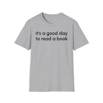 It's a Good Day to Read a Book Unisex Softstyle T-Shirt