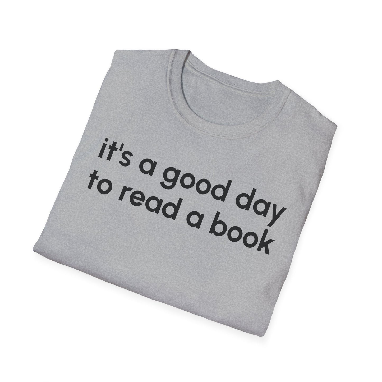 It's a Good Day to Read a Book Unisex Softstyle T-Shirt