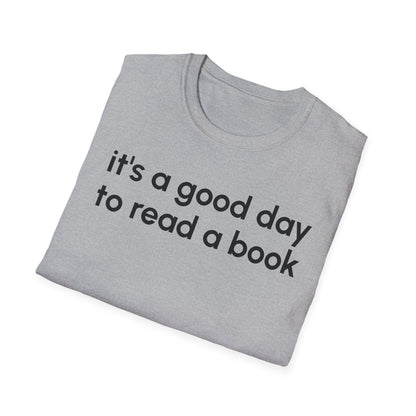 It's a Good Day to Read a Book Unisex Softstyle T-Shirt