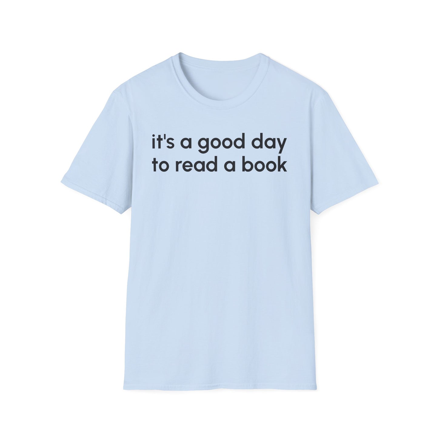 It's a Good Day to Read a Book Unisex Softstyle T-Shirt