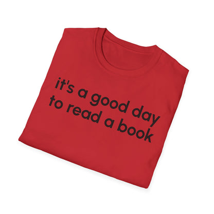 It's a Good Day to Read a Book Unisex Softstyle T-Shirt