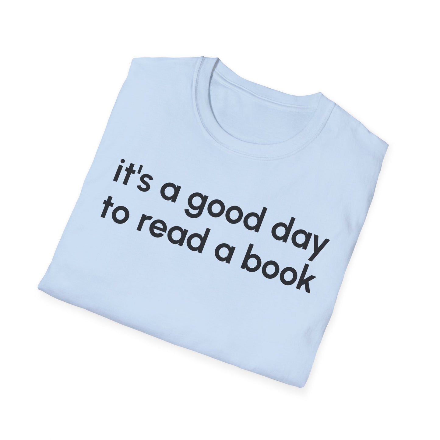 It's a Good Day to Read a Book Unisex Softstyle T-Shirt